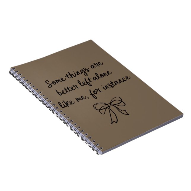 Some Things Are Better Left Alone Like Me Ribbon Notebook (Right Side)