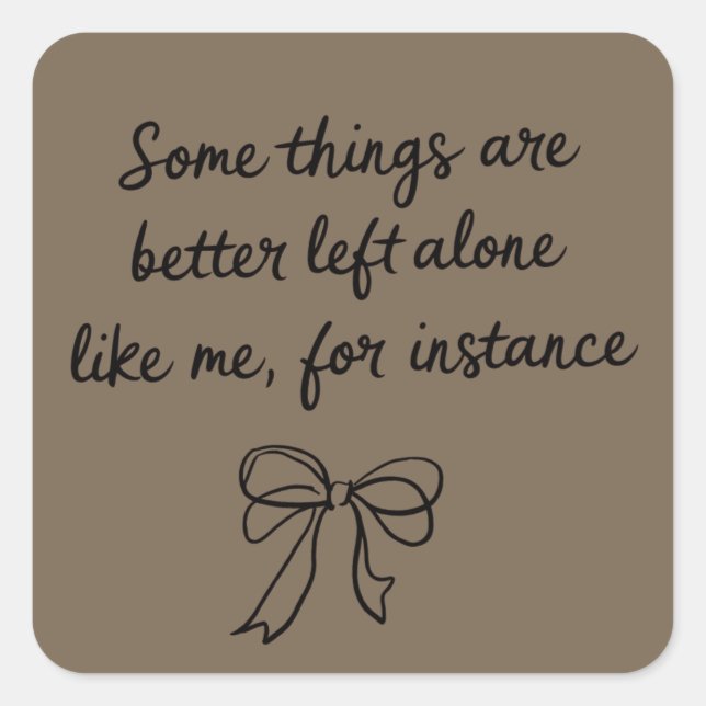 Some Things Are Better Left Alone Like Me Ribbon Square Sticker (Front)