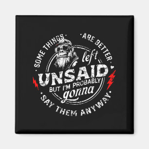 Some Things are Better Left Unsaid But Im On Back Magnet