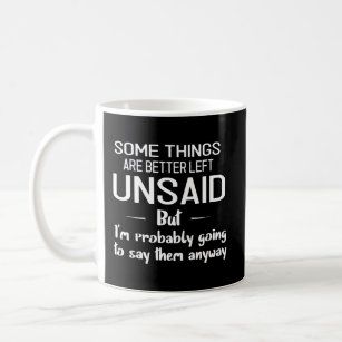 Some Things Are Better Left Unsaid Coffee Mug