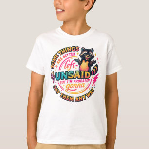 Some Things Are Better Left Unsaid Racoon Quote T-Shirt