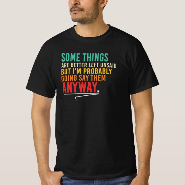 Some Things Better Left Unsaid Sarcastic Quote T-Shirt (Front)