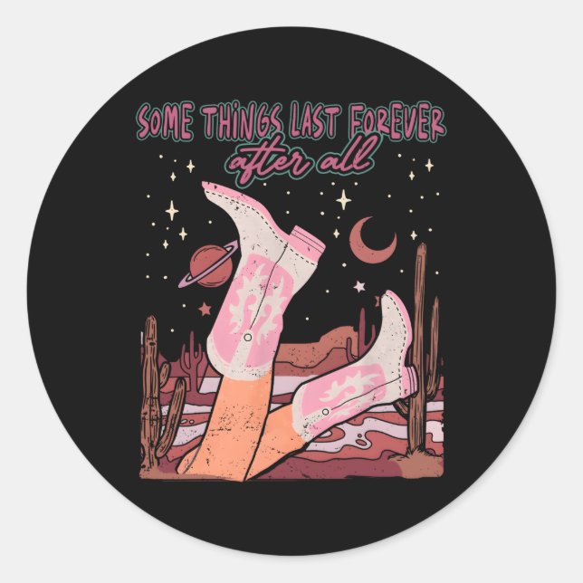 Some Things Last Forever After All Rodeo Cow Boots Classic Round Sticker (Front)