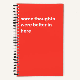 Some thoughts were better in here notebook