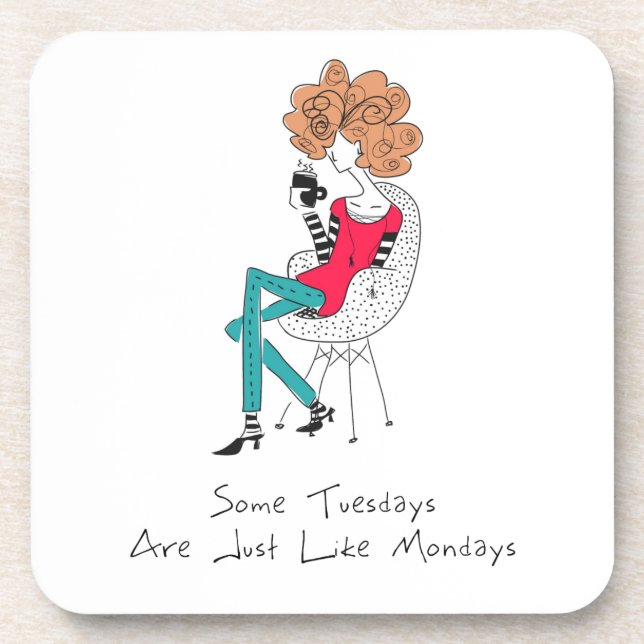 Some Tuesdays Are Just Like Mondays Coaster (Front)