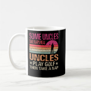 Some Uncles Take Naps Real Uncles Play Golf Then T Coffee Mug