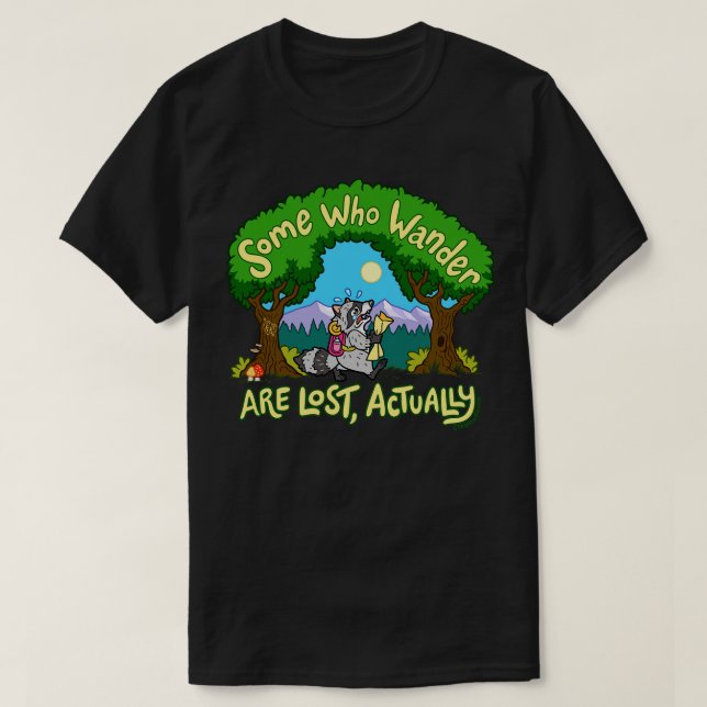 Some Who Wander Are Lost Actually T-Shirt (Design Front)