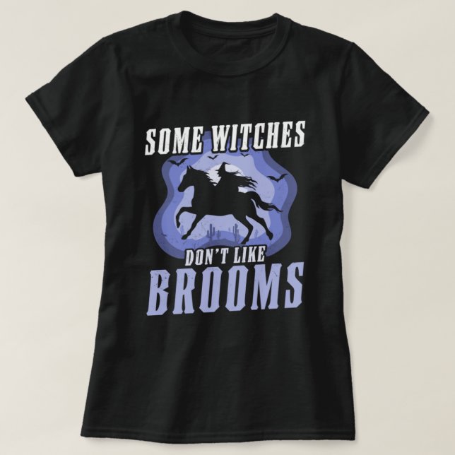 Some Witches Don't Like Brooms Witch Riding Horse  T-Shirt (Design Front)