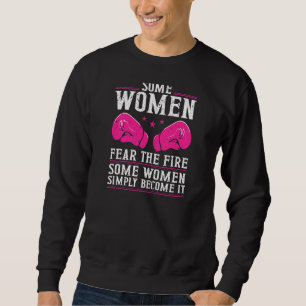 Some Women Fear The Fire Boxing Gloves Boxer Boxin Sweatshirt