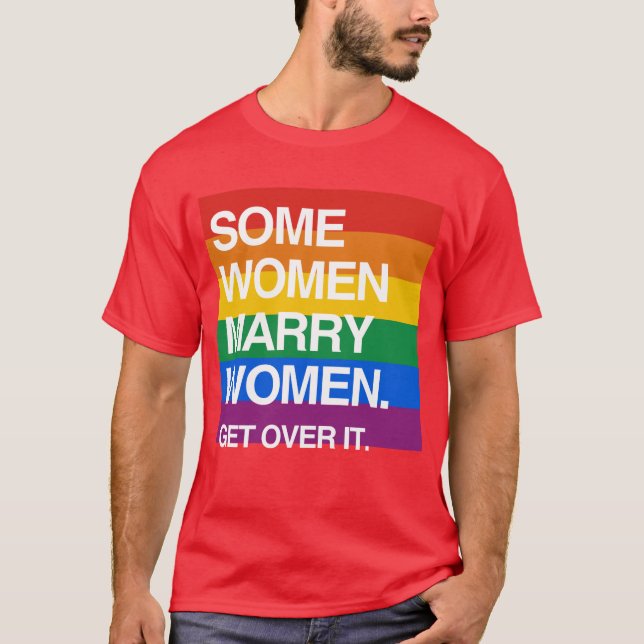 SOME WOMEN MARRY WOMEN GET OVER IT T-Shirt (Front)