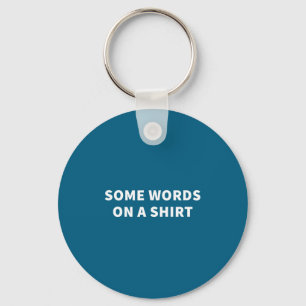 Some Words On A Shirt _ Funny Quote Tee  Key Ring