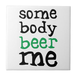 Somebody Beer Me Tile