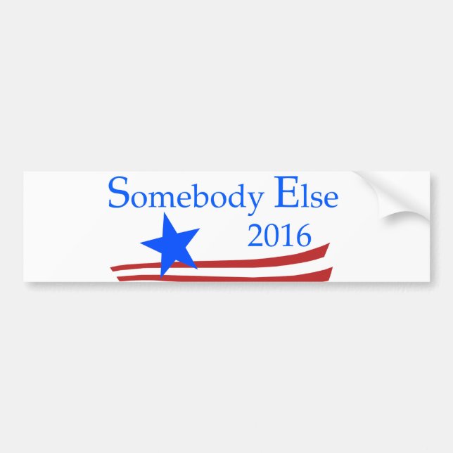Somebody Else 2016 Bumper Sticker (Front)