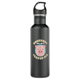 Somebody Get Me A Teacup Pig I Funny Micro Pig  710 Ml Water Bottle