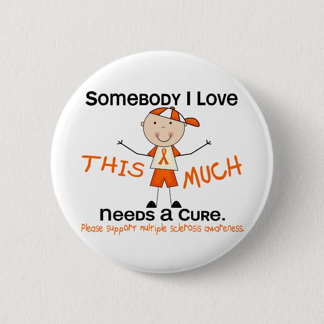 Somebody I Love - Multiple Sclerosis (Boy) MS 6 Cm Round Badge (Front)