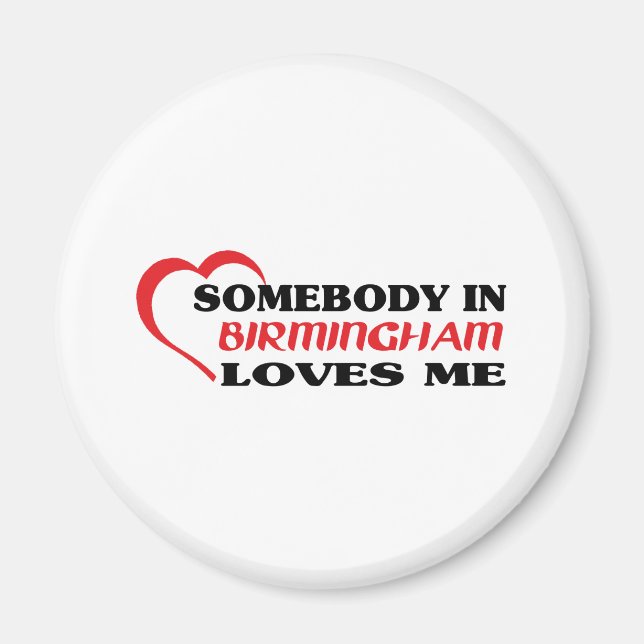 Somebody in Birmingham loves me t shirt Magnet (Front)