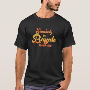 Somebody In Buffalo Loves Me T-Shirt
