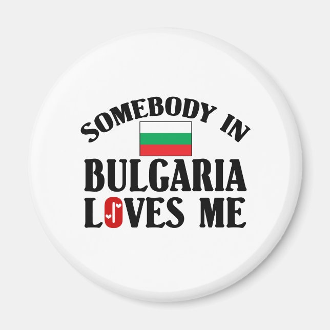 Somebody In Bulgaria Loves Me Magnet (Front)