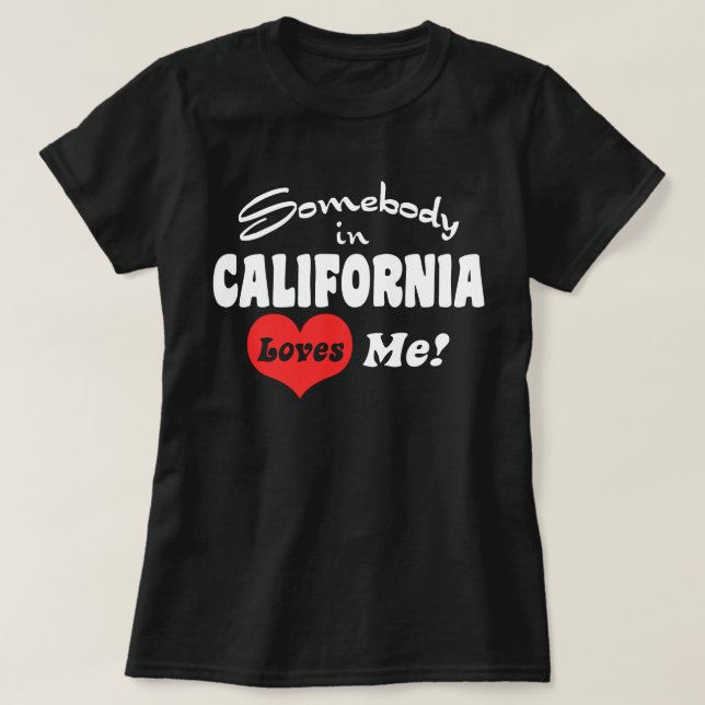 Somebody In California Loves Me T-Shirt (Design Front)