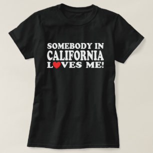 Somebody In California Loves Me T-Shirt