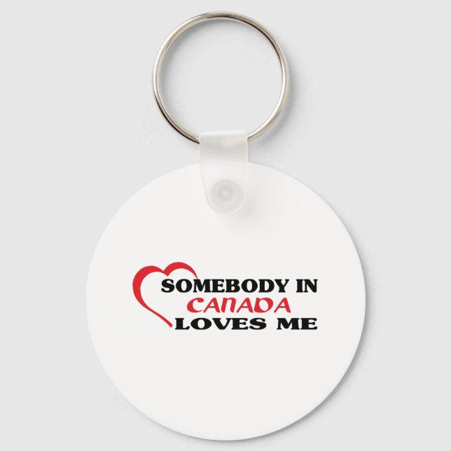 Somebody in Canada Loves Me Key Ring (Front)