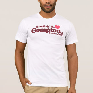 Somebody in Compton Loves Me T-Shirt