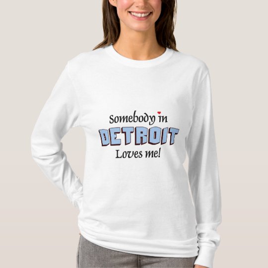 Somebody in Detroit loves me T-Shirt