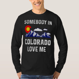 Somebody In Loves Me Colorado Denver Flag Co Souve T-Shirt