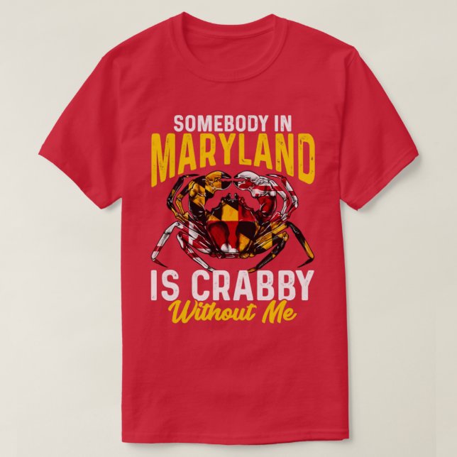 Somebody In Maryland Is Crabby Without Me  T-Shirt (Design Front)
