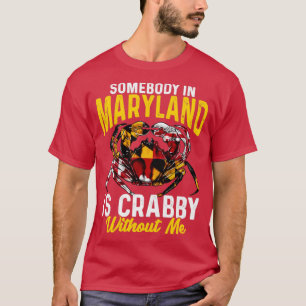 Somebody In Maryland Is Crabby Without Me T-Shirt