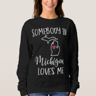Somebody In Michigan Loves Me Heart Home State Map Sweatshirt