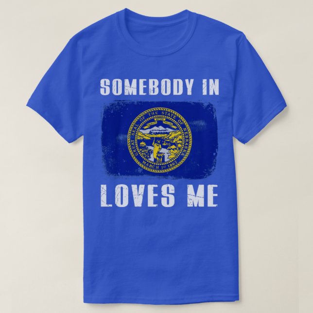 Somebody In Nebraska Loves Me Home State Lover Fla T-Shirt (Design Front)