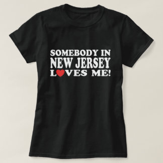 Somebody In New Jersey Loves Me T-Shirt