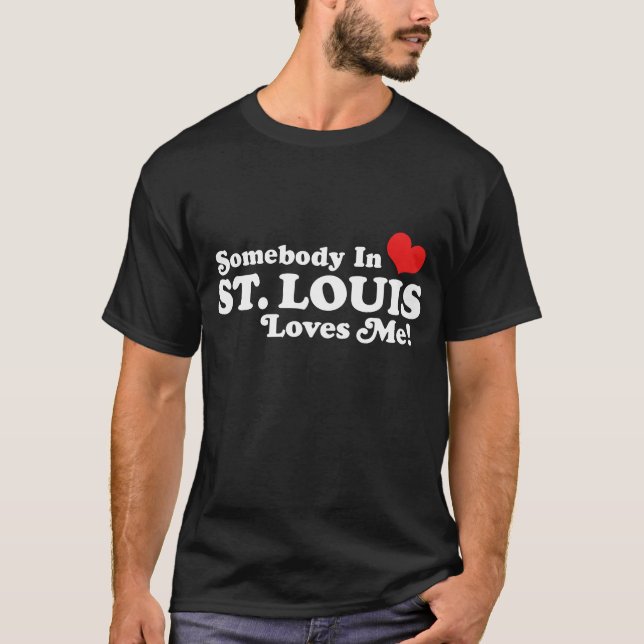 Somebody in St. Louis Loves Me T-Shirt (Front)