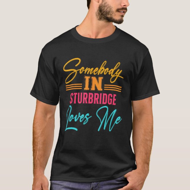 Somebody in Sturbridge Loves Me Massachusetts US C T-Shirt (Front)