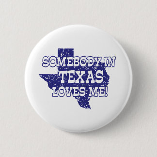 Somebody In Texas Loves Me 6 Cm Round Badge