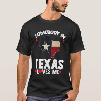 Somebody In Texas Loves Me Someone Loves Me In Tex T-Shirt