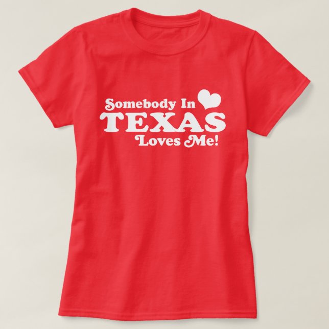 Somebody In Texas Loves Me T-Shirt (Design Front)