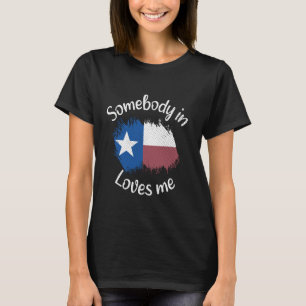 Somebody In Texas Loves Me Texas Flag Texas State T-Shirt