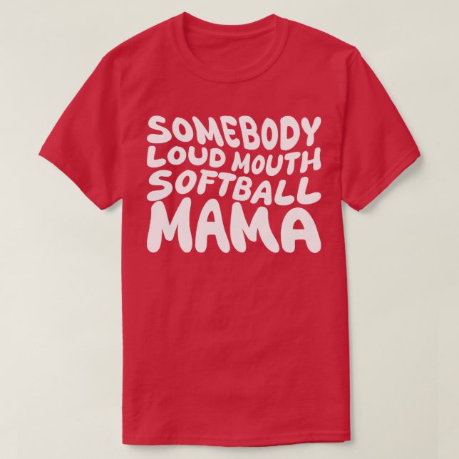 somebody loud mouth softball mama T-Shirt (Design Front)