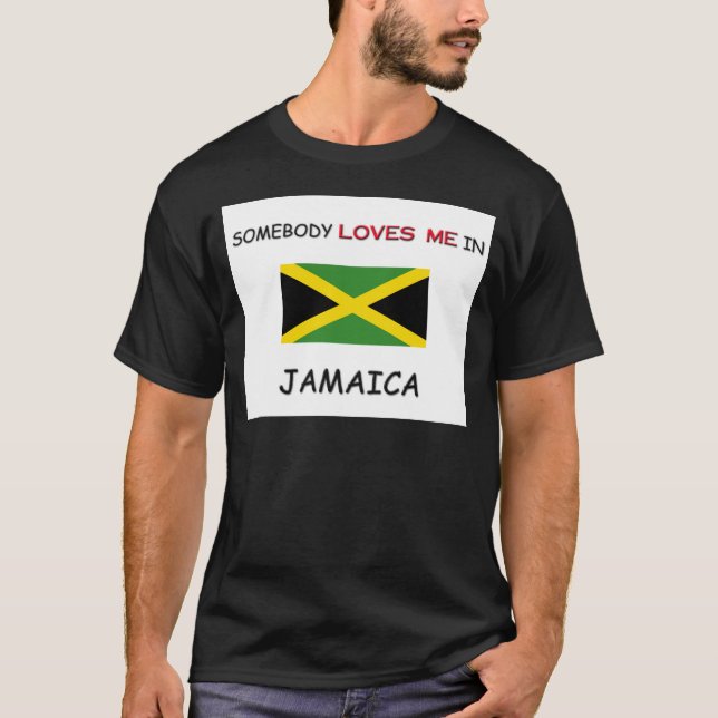 Somebody Loves Me In JAMAICA T-Shirt (Front)