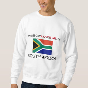 Somebody Loves Me In SOUTH AFRICA Sweatshirt