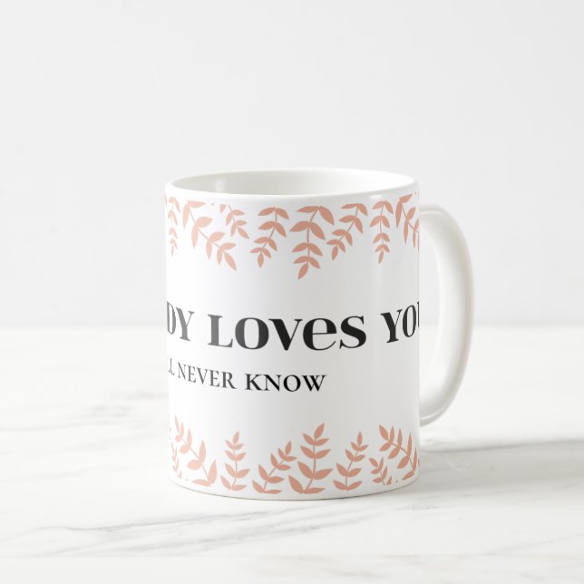 Somebody Loves You: Heartfelt Love Quote Coffee Mug (Front Right)