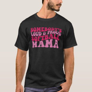 Somebody s loud and proud softball mama 1 T-Shirt