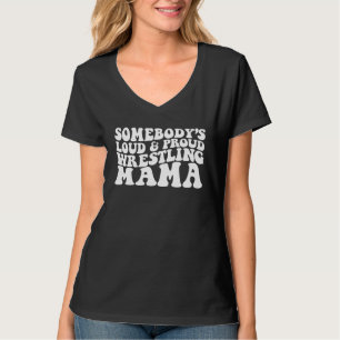Somebody s loud and proud wrestling mama T-Shirt
