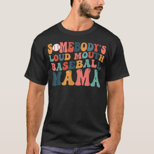 Somebody s Loud Mouth Baseball Mama Mum Mother s D T-Shirt