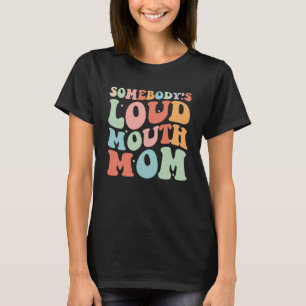 Somebody s Loud Mouth Basketball Mama Mum Mother s T-Shirt