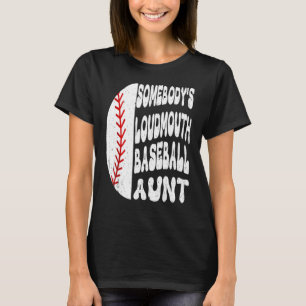 Somebody s Loudmouth Baseball Aunt Mother s Day T-Shirt