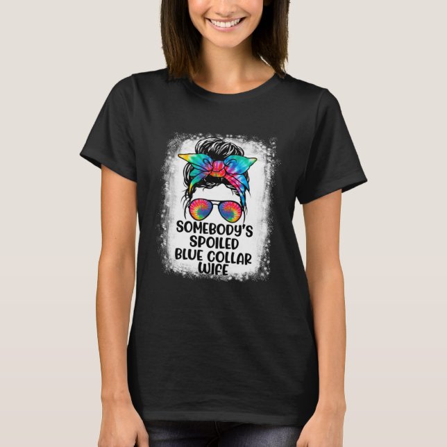 Somebody s Spoiled Blue Collar Wife Messy Bun Tie  T-Shirt (Front)