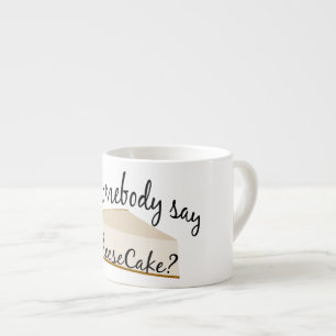 Somebody Say Cheesecake? Espresso Cup